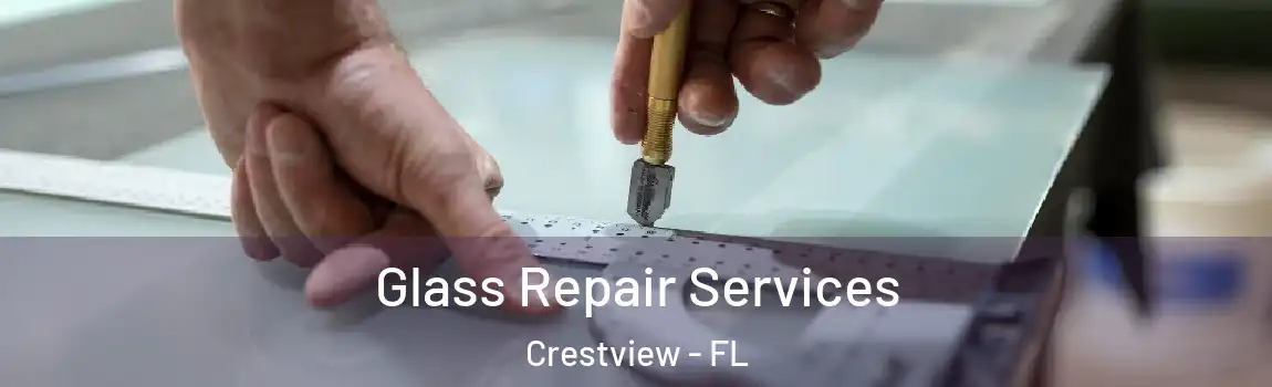 Glass Repair Services Crestview - FL